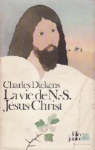 La vie de Notre-Seigneur Jsus-Christ par Dickens