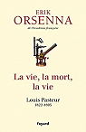 La vie, la mort, la vie: Pasteur par Orsenna