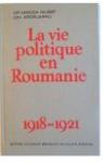 La vie politique en Roumanie : 1918-1921 par Mușat