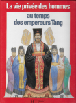 La vie prive des hommes au temps des empereurs Tang par Elisseeff-Poisle