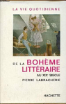 La vie quotidienne de la Bohme littraire au XIXe sicle par Labracherie