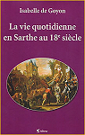 La vie quotidienne en Sarthe au 18e siècle par de Goyon