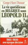 La vie quotidienne en belgique sous leopold II, 1865-1909 par Dumont