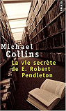 La vie secrète de E. Robert Pendleton par Collins