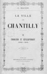La ville de Chantilly. Formation et dveloppement, 1692-1800 par Macon