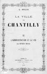 La ville de Chantilly. L'administration et la vie au XVIIIe sicle par Macon