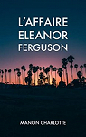 L'affaire Eleanor Ferguson par Charlotte