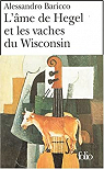 L'âme de Hegel et les vaches du Wisconsin par Baricco