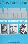 L'amiral canaris entre franco et hitler : le role de canaris dans les relations germano-espagnoles, par Papeleux