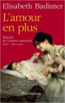 L'amour en plus : Histoire de l'amour maternel (XVIIe-XXe sicle) par Badinter