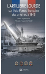 L'artillerie lourde sur voie ferre franaise : Des origines  1945 par Franois