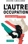 L'autre Occupation: L'Italie fasciste en France - 1940-1943 par Grillre