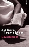 L'avortement : Une histoire romanesque en 1966 par Brautigan