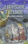 Le bathyscaphe d'Alexandre : L'homme et la mer au Moyen ge par Questes