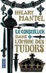 Le Conseiller, tome 1 : Dans l'ombre des Tudors par Mantel