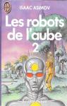 Le cycle des robots, tome 5 : Les robots de l'aube (2/2) par Asimov