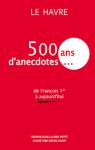 Le Havre, 500 ans d'anecdotes par Denis-Huot