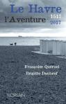 Le Havre : L''aventure 1517-2017 par Queruel