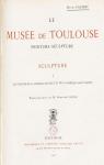 Le Muse de Toulouse: Peinture-Sculpture  - Volume 1 - La Sculpture par Rachou