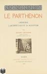 Le Parthnon : L'Histoire, l'Architecture et la Sculpture par Collignon