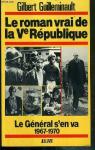 Le Roman Vrai De La V Rpublique - Le Gnral S'en Va 1967-1970 par Guilleminault