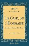 Le caf ou l'Ecossaise par Voltaire