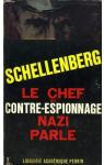 Le chef du contre-espionnage nazi parle 1933-1945 . par Schellenberg