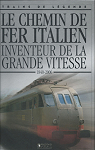 Le chemin de fer italien, inventeur de la grande vitesse 1840-2006 par TRAINS DE LEGENDE
