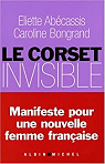Le corset invisible : Manifeste pour une nouvelle femme française par Abécassis ()