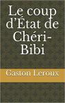 Le coup d'état de Chéri-Bibi par Leroux