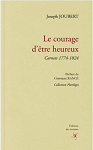 Le courage dtre heureux : Carnets 1774-1824 par Joubert