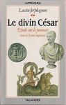 Le divin Csar : Etude sur le pouvoir imprial  Rome par Jerphagnon