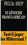 Le Gnocide Franco-Africain : Faut-Il Juger Les Mitterand ? par Krop