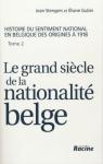 Le grand siècle de la nationalité belge. : Histoire du sentiment national en Belgique des origines à 1918, tome 2 par Stengers