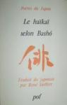 Le haïkaï selon Bashô: Traités de poétique par Matsuo