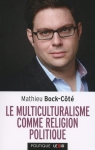 Le multiculturalisme comme religion politique par Bock-Côté
