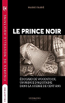 Le prince noir : Edouard de Woodstock, un prince Aquitain dans la guerre de cent ans par Faur
