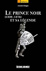 Le prince noir et sa légende (1330-1376) par Lebègue