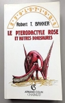 Le pterodactyle rose et autres dinosaures  par Bakker