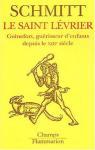 Le saint lvrier : Guinefort, gurisseur d'enfants depuis le XIII sicle par Schmitt