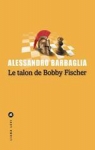 Le talon de Bobby Fischer par Alessandro Barbaglia