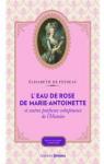L'eau de rose de Marie-Antoinette et autres parfums voluptueux de l'histoire par Feydeau