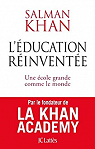 L'éducation réinventée : Une école grande comme le monde par Khan