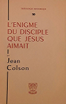 L'nigme du disciple que Jsus aimait par Colson