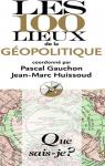 Les 100 lieux de la géopolitique par Gauchon