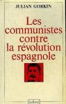 Les Communistes contre la Rvolution espagnole (Collection Ligne de mire) par Gorkin
