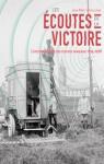 Les coutes de la victoire : L'histoire secrte des services d'coute franais (1914-1918) par Degoulange