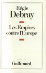 Les Empires contre l'Europe par Debray