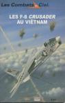 Les F-8 Crusader au Vitnam par Robert F. Dorr