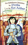 Les Fabuleuses histoires de Merlin et du Roi Arthur par Massardier